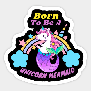 Born To Be A Unicorn Mermaid Sticker